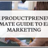 The Productpreneur's Ultimate Guide to Email Marketing
