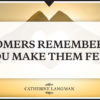 Customers Remember How You Make Them Feel