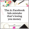 The #1 Facebook Ads Mistake that's losing you money