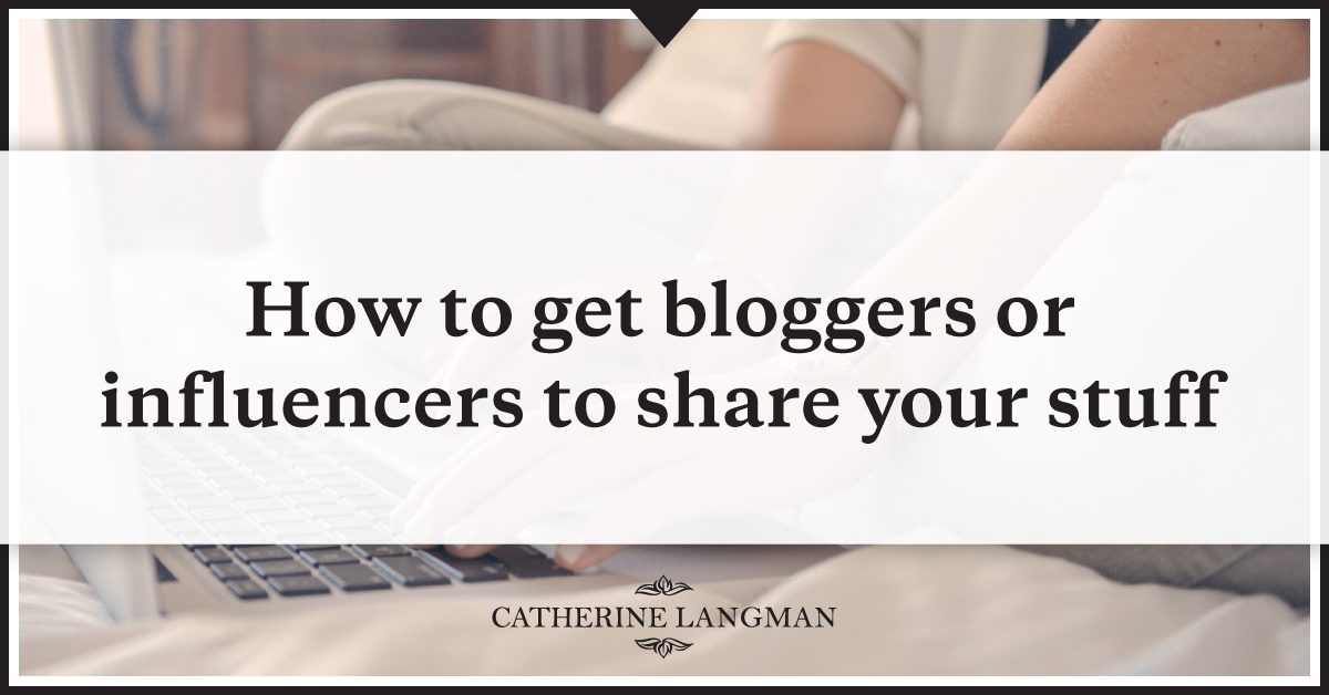 How to get bloggers or influencers to share your stuff