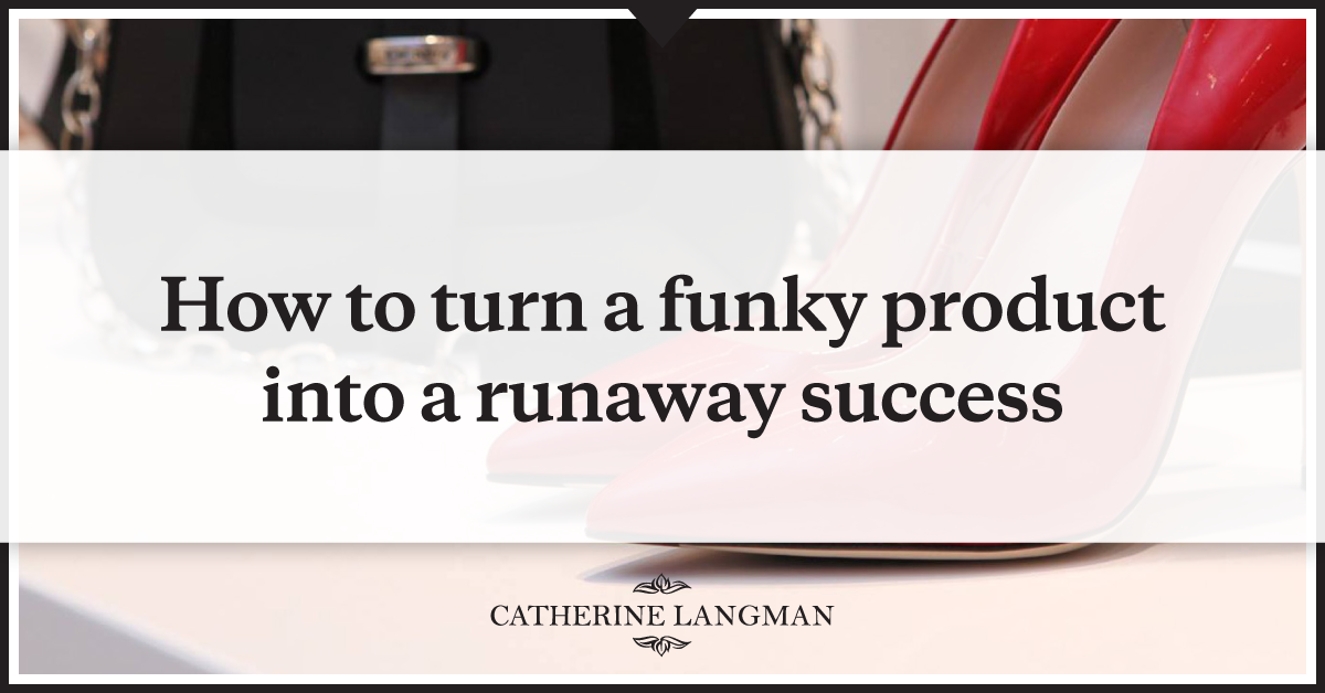 How to turn a funky product into a runaway success