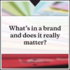 What's in a brand and does it really matter?