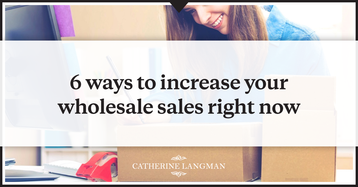 6 ways to increase your wholeasle sales right now