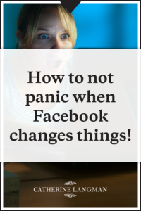 How to not panic when Facebook changes things