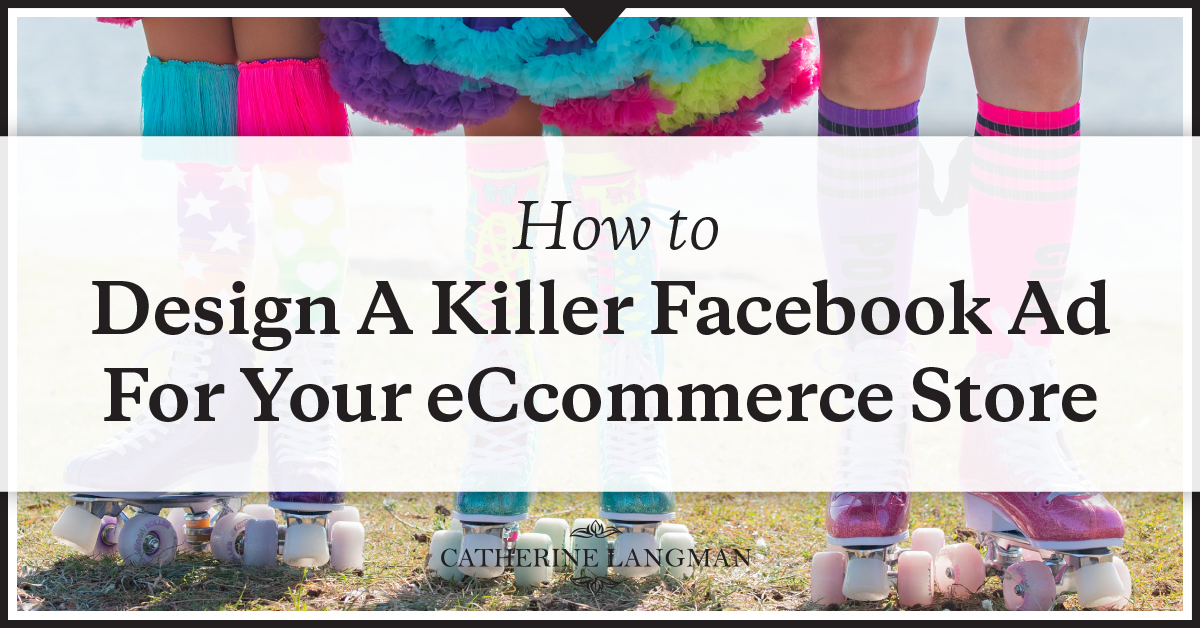 Ho to design a killer Facebook ad for your eCommerce store