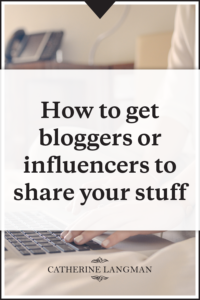 How to get bloggers and influencers to share your stuff