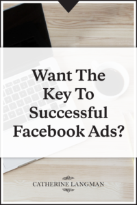Want the key to successful Facebook ads?