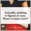 Actually, making 6 figures is easy. Want to know how?