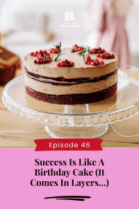 Success Is Like A Birthday Cake (It Comes In Layers…)